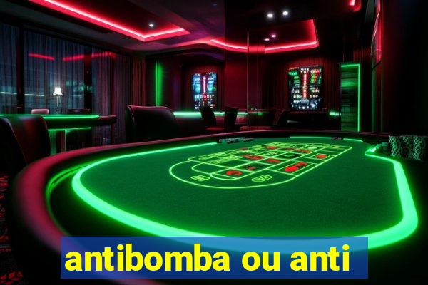 antibomba ou anti-bomba